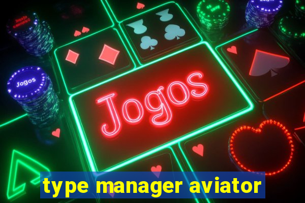 type manager aviator